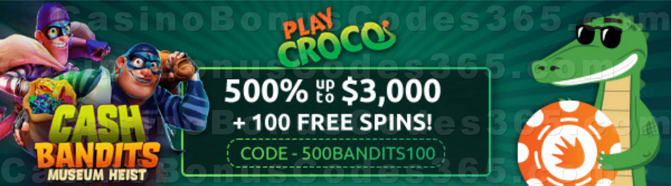 PlayCroco 500% up to $3000 Bonus plus 100 FREE Spins on RTG Cash Bandits Museum Heist New Players Offer