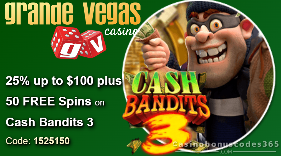 Grande Vegas Casino 150% Bonus up to $600 + 25 FREE Spins on Cash Bandits 3