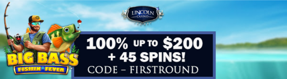 Lincoln Casino 100% Match Bonus + 45 FREE Spins on Big Bass Fishin' Fever