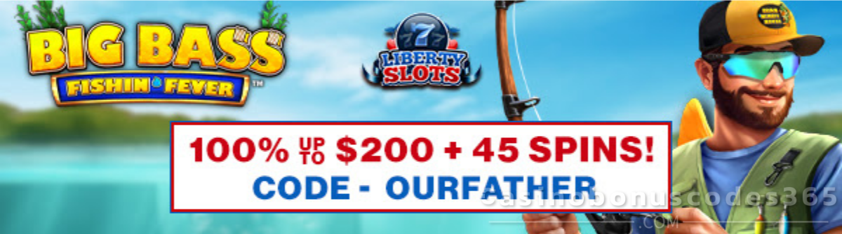 Liberty Slots 100% Match Bonus up to $200 + 45 FREE Spins on Big Bass Fishin’ Fever