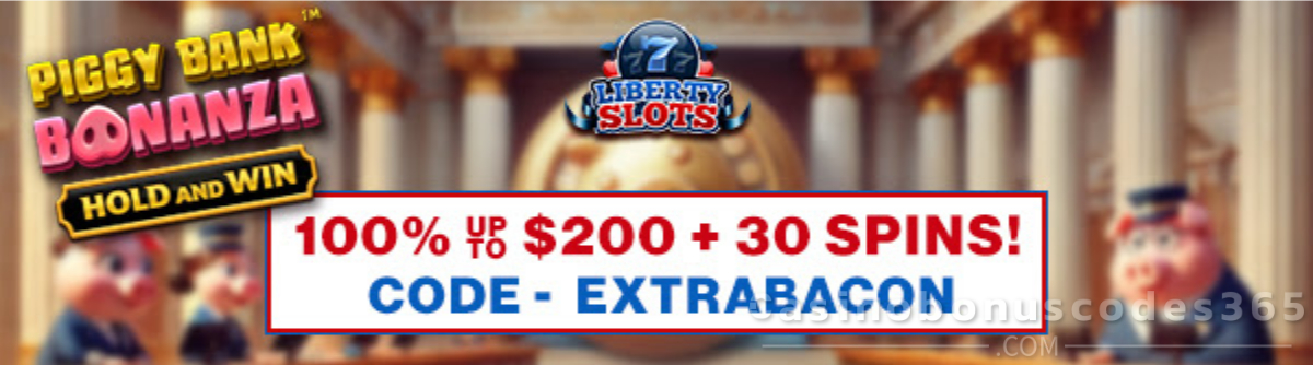 Liberty Slots 100% Match Bonus up to $200 + 30 FREE Spins on Piggy Bank Bonanza