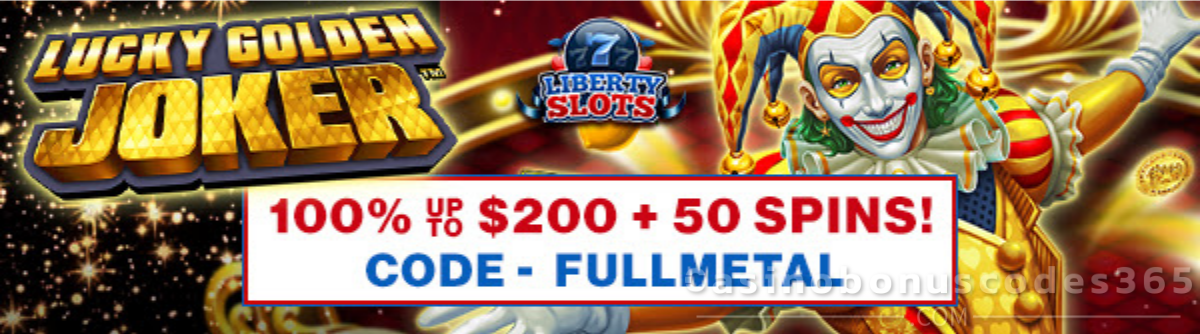 Liberty Slots 100% Match Bonus up to $200 plus 50 FREE Spins on Lucky Golden Joker