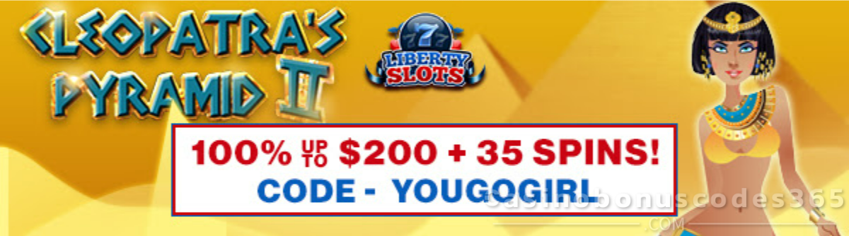 Liberty Slots 100% Match Bonus up to $200 Bonus plus 35 FREE Cleopatra's Pyramid II Spins Special Deposit Deal