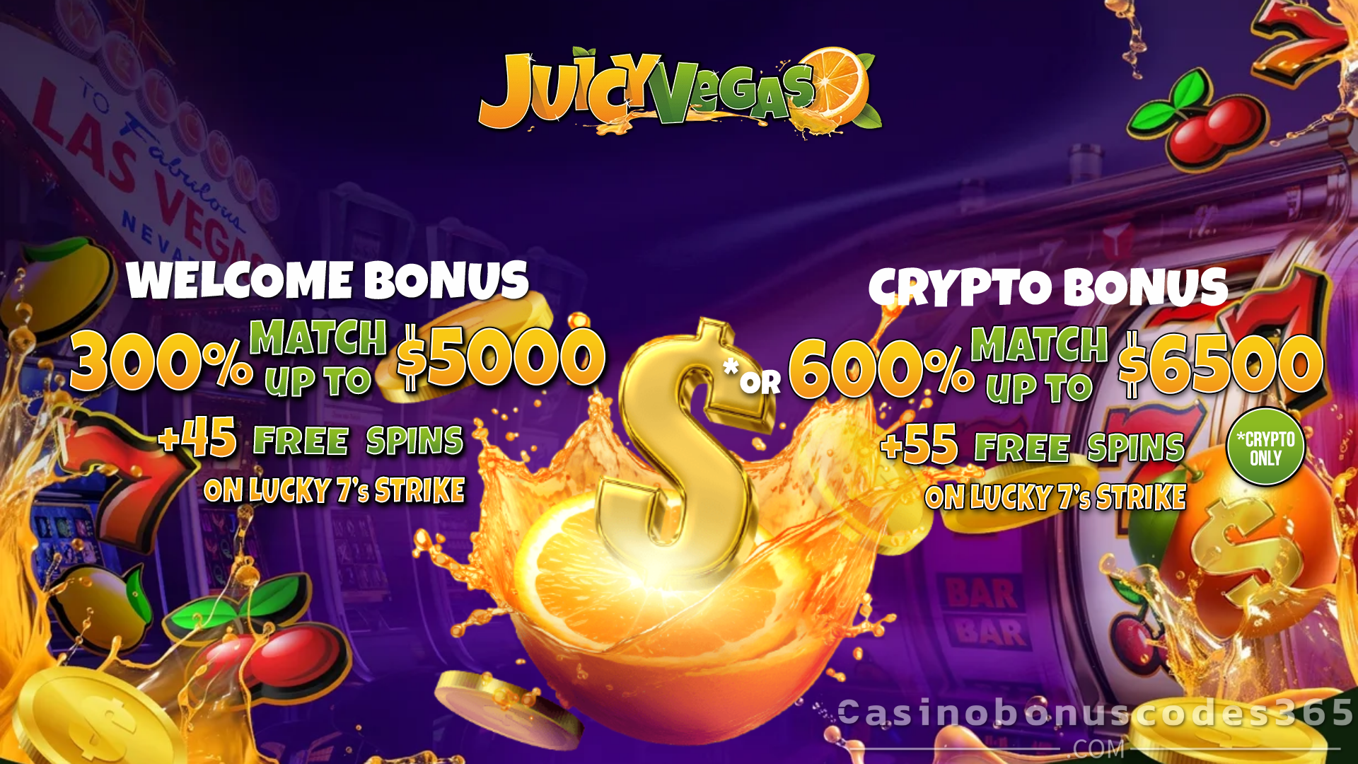 Juicy Vegas Casino 300% Match Bonus up to $5000 + 45 Free Spins or 600% Match Bonus up to $6500 + 55 Free Spins on Crypto