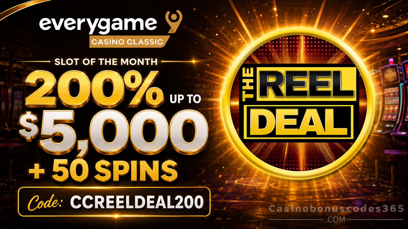 Everygame Casino Classic 200% Bonus and 50 FREE Spins on THE REEL DEAL!