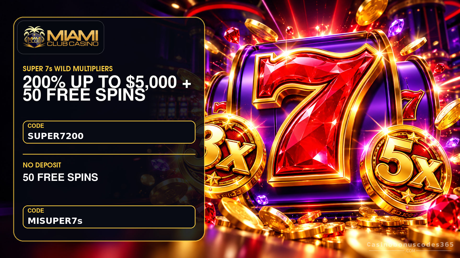Miami Club Miami Club 200% up to $5,000 + 50 FREE Spins on Super 7s Wild Multipliers