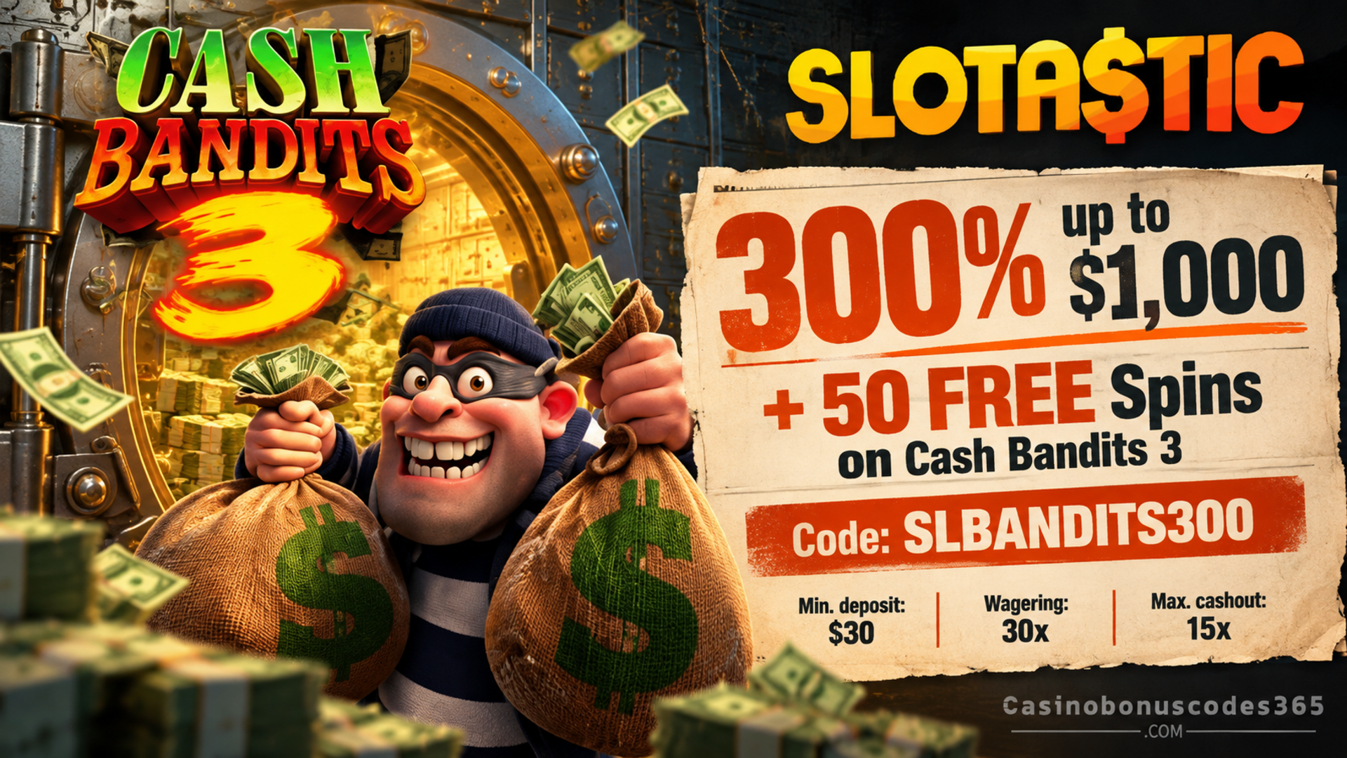 Slotastic Casino 300% up to $1,000 plus 50 FREE Spins on Cash Bandits 3