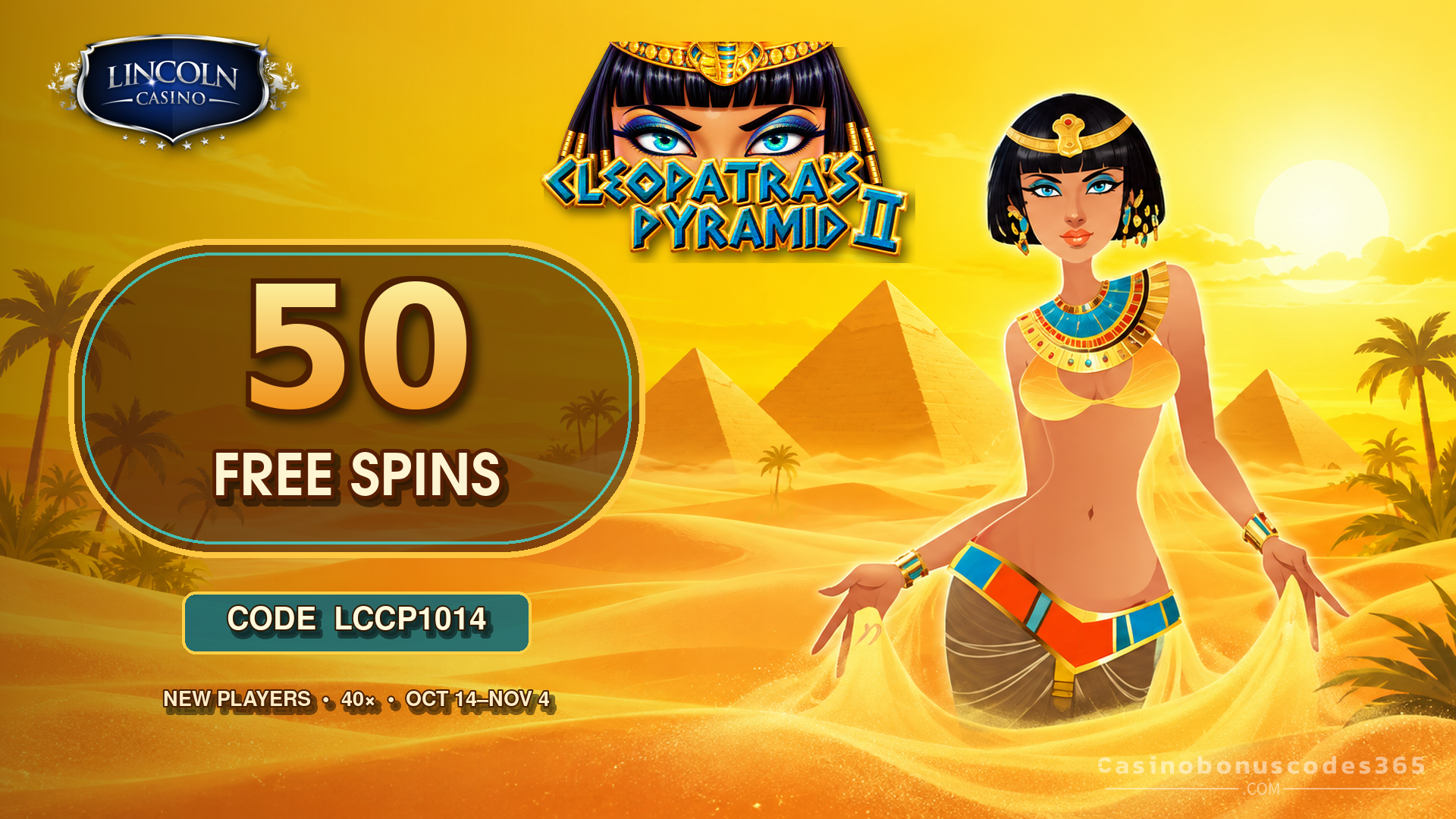 Lincoln Casino 50 FREE Spins on Cleopatra's Pyramid II — LCCP1014